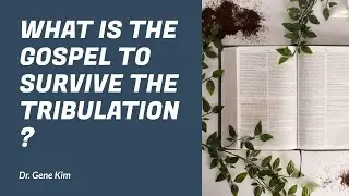 What is the Gospel to Survive the Tribulation?