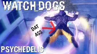 WATCH DOGS - PSYCHEDELIC Gameplay