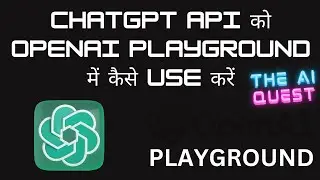 CHATGPT API को OPENAI PLAYGROUND में कैसे USE करें - Hindi Tutorial