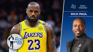 Klutch Sports&rsquo; Rich Paul on LeBron James&rsquo; Uncertain NBA Future | The Rich Eisen Show