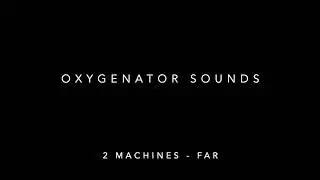 Oxygenator Sounds - 2 Machines, Far