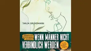 Kapitel 1 & Kapitel 2 & Kapitel 3.1 - Einseitiger Beziehungswunsch - Wenn M&auml;nner nicht...