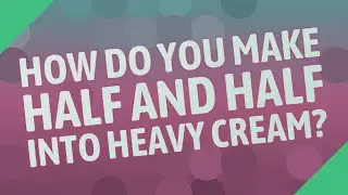 How do you make half and half into heavy cream?