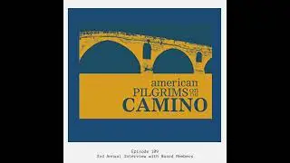 109 - American Pilgrims on the Camino: Stories, Support, and the Spirit of the Camino