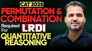 Permutation & Combination Concepts to Solve Quantitative Reasoning | CAT 2025 LRDI