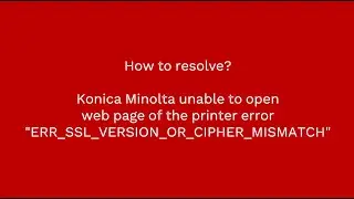 Konica Minolta ERR SSL VERSION OR CIPHER MISMATCH