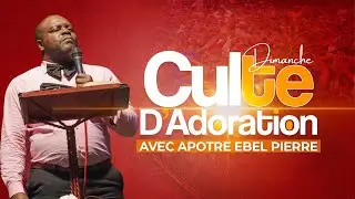 CULTE D’ADORATION ET DE LOUANGE avec APÔTRE EBEL PIERRE / DIMANCHE 18 JANVIER 2026