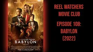 Babylon (2022) - Reel Watchers Movie Club Episode 108