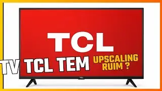 Teste revelou se upscaling da tv tcl &eacute; ruim 