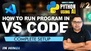 How to Run Python Program in VS Code | Complete Setup in Hindi | Python Using AI Course #2