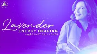 Lavender Energy Meditation with Sandy Gallagher