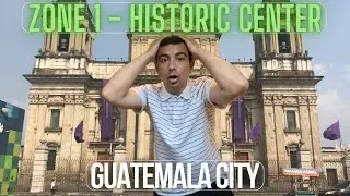 Exploring the Historic Center (Zone 1) of Guatemala City