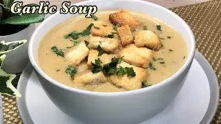 Garlic Soup With Crispy Croutons |   Natural Antibiotic Garlic Soup| Taste Assured