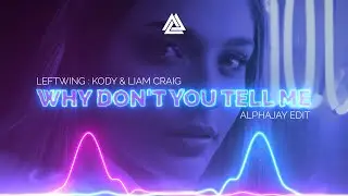 Leftwing : Kody & Liam Craig - Why Don't You Tell Me (Alphajay Edit)