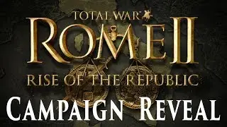 Rise of the Republic NEW CAMPAIGN REVEAL for Total War: Rome 2