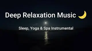 Deep Sleep Music 🌙 | Yoga, Spa & Relaxing Instrumental Background (No Vocals)