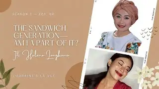 The Sandwich Generation&mdash;am I a part of it? Ft. Helena Langkuno | Lorraine's La Vue ♡