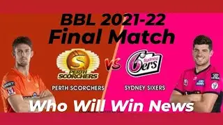 Big Bash League 2021-22 | Perth Scorchers vs Sydney Sixer Final Match Prediction | Who Will Win News