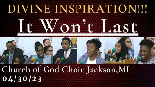 Divine Inspiration!!! “It Won’t Last”- Church of God Choir, Jackson MI