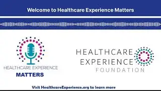 Welcome to Healthcare Experience Matters | Podcast