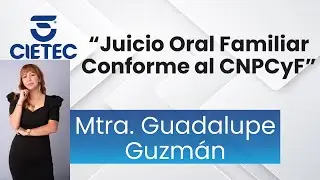 Juicio Oral Familiar Conforme al CNPCyF - Mtra. Guadalupe Guzm&aacute;n | Conferencia CIETEC