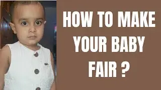 || HOW TO MAKE YOUR BABY FAIR || INFORMATION ||PARENTING||BABYCARE|| INFORMATION ||