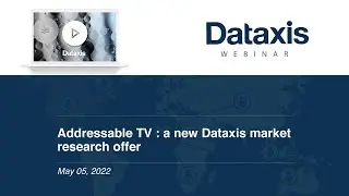 Dataxis Webinar - Addressable TV : a new Dataxis market research offer