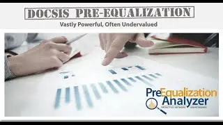 DOCSIS Pre Equalization: Vastly Powerful, Often Undervalued