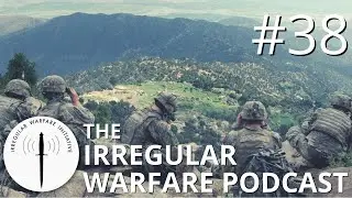 What Have We Learned from Twenty Years of War? | Irregular Warfare Podcast #38