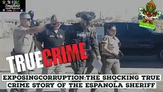 ExposingCorruption:The Shocking True Crime Story of the Espanola Sheriff |Its #420 SomeWhere Podcast