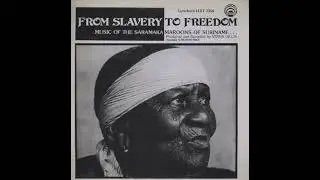 From Slavery To Freedom Music Of The Saramaka Maroons Of Suriname... Recorded by Verna Gillis