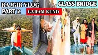 RAJGIR VLOG | PART 2 | Rajgir Hot Water Kund | Rajgir Glass Bridge | Glass Bridge In Bihar