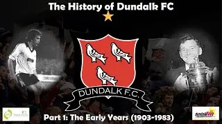 The History Of Dundalk FC - Part 1:  The Early Years (1903 1983)