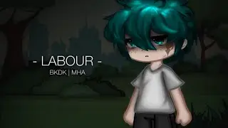 Labour | MHA | GCMV | BakuDeku (BKDK) | Gacha | Deku Angst
