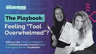 Sales Bites with Lucy and Danielle | The Playbook: Feeling &ldquo;Tool Overwhelmed&rdquo;?