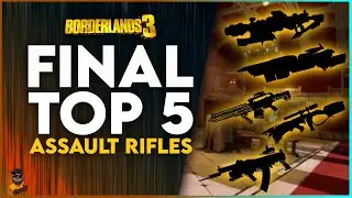 FINAL TOP 5 BEST ASSAULT RIFLES IN BORDERLANDS 3!