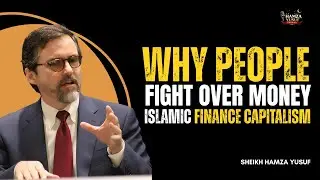 WHY PEOPLE FIGHT OVER MONEY  ISLAMIC FINANCE VS CAPITALISM || BY SHEIKH HAMZA YUSUF