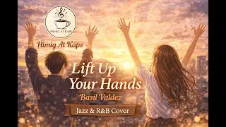 Himig At Kape - Lift Up Your Hands - Basil Valdez ( Jazz & R&B Cover )