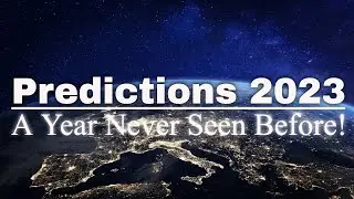 2023 Predictions - A YEAR NEVER SEEN BEFORE!