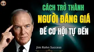Bí Mật Thành Công: Cách Trở Thành Người ĐÁNG GIÁ Để Cơ Hội TỰ TÌM ĐẾN | Jim Rohn