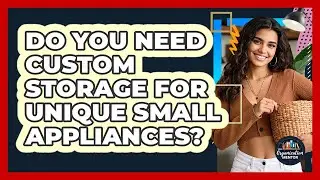 Do You Need Custom Storage For Unique Small Appliances? - Your Organization Mentor