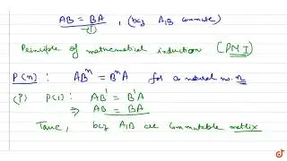 Let `A ,\\ B` be two matrices such that they commute. Show that for any positive integer `n` , `...