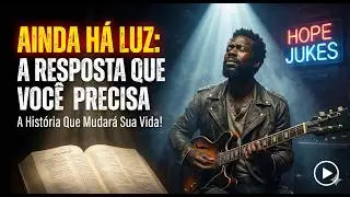 Ainda Há Luz | Uma Canção Para Quem Está Perdendo a Esperança