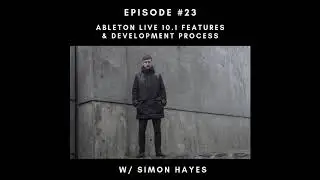 Episode 23 &ndash; Ableton Live 10.1 Features & Development Process w/ Simon Hayes