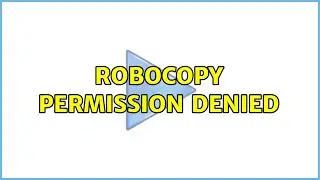 Robocopy permission denied (4 Solutions!!)