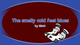 The smelly cold feet blues