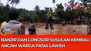 Banjir dan Longsor Susulan Kembali Ancam Warga Pasia Laweh