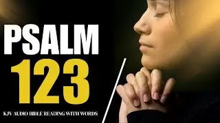 Psalm 123 KJV &mdash; &ldquo;Have Mercy Upon Us, O Lord&rdquo; | With Words