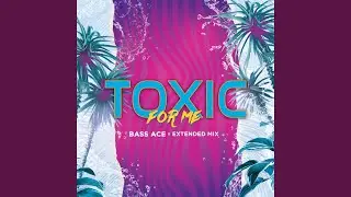Toxic For Me