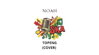 NOAH - TOPENG (SKA) COVER
